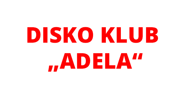 DISKO KLUB „ADELA“